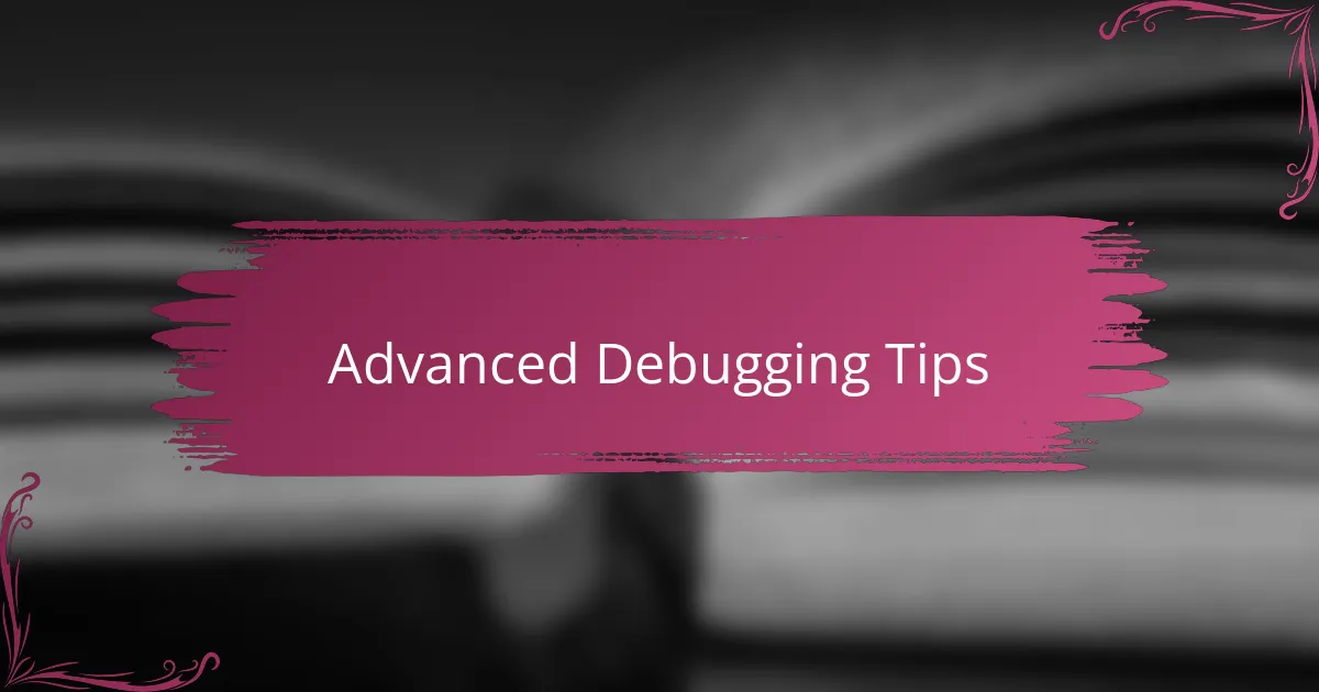 Advanced Debugging Tips