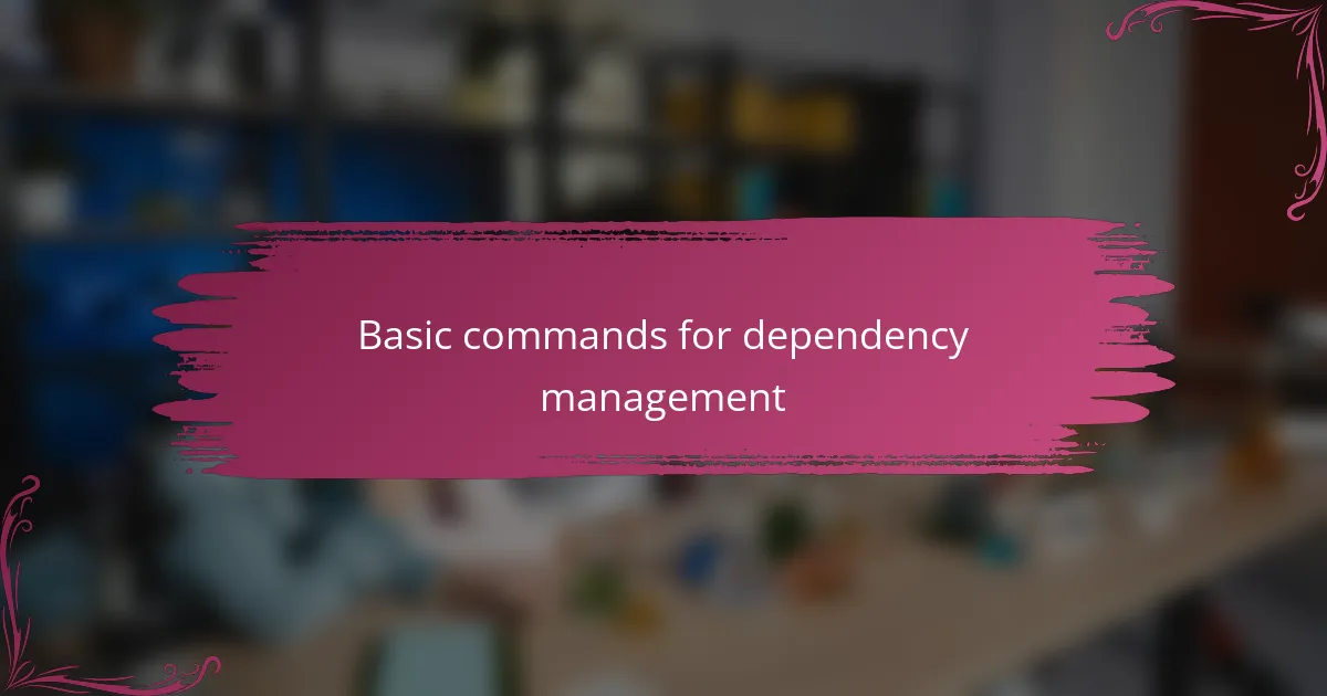 Basic commands for dependency management