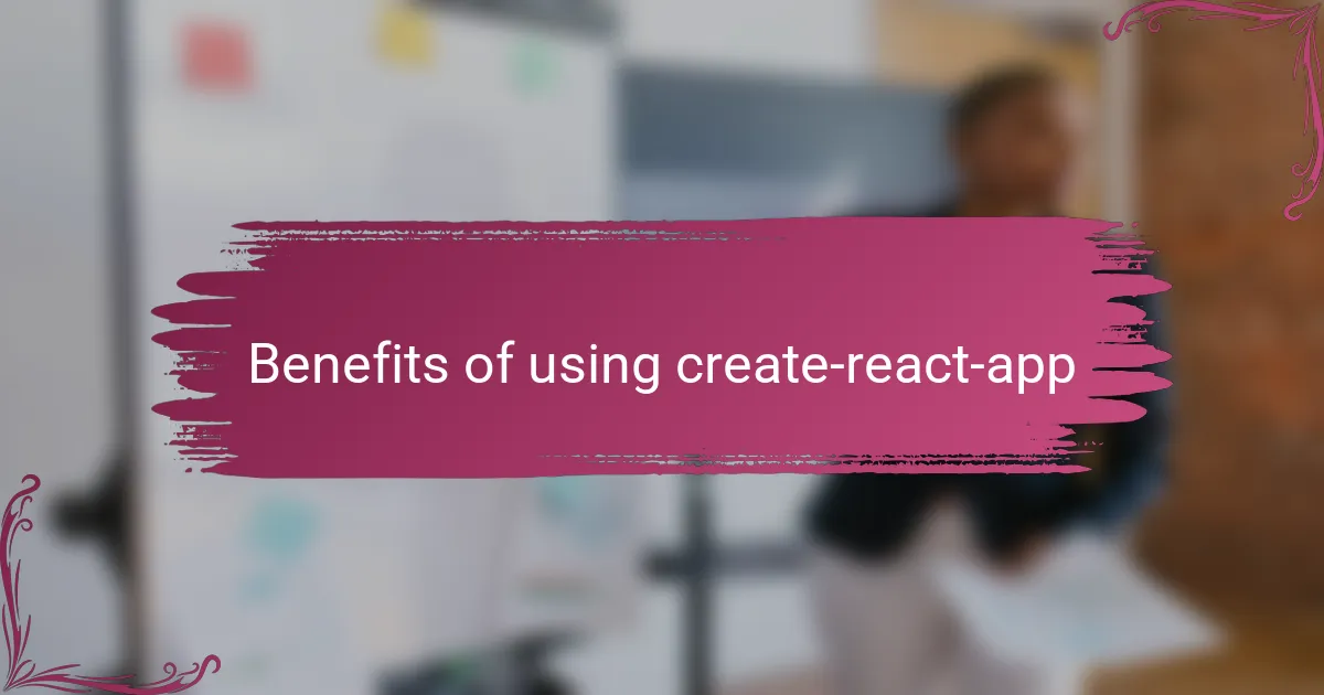 Benefits of using create-react-app