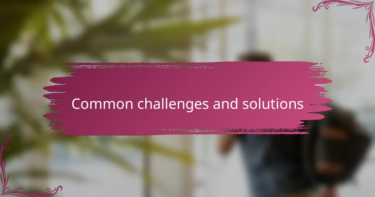 Common Challenges and Solutions