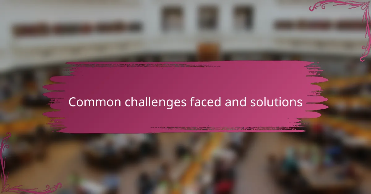 Common challenges faced and solutions