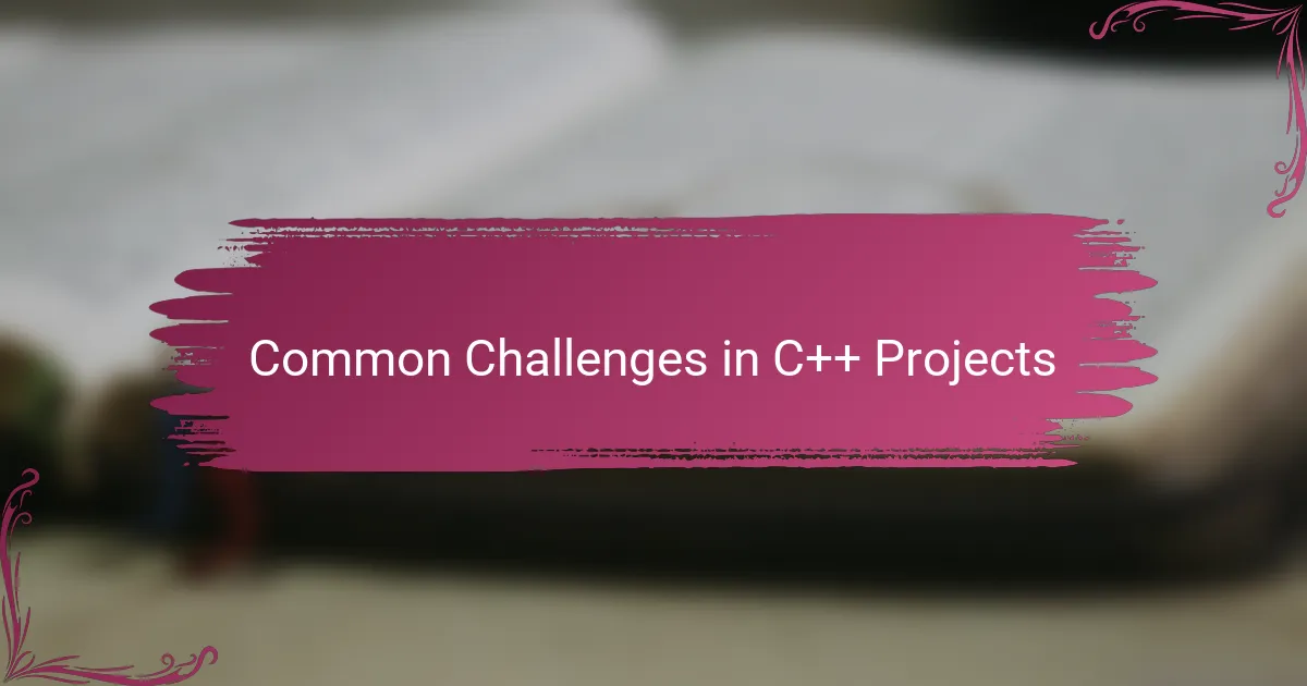 Common Challenges in C++ Projects