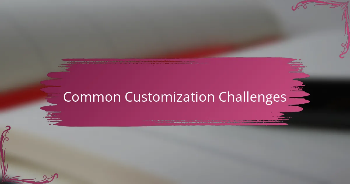 Common Customization Challenges