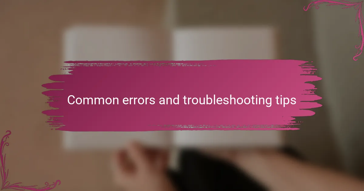Common errors and troubleshooting tips