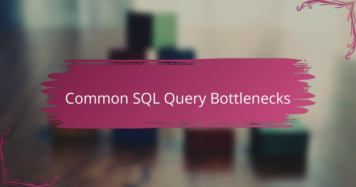 Common SQL Query Bottlenecks