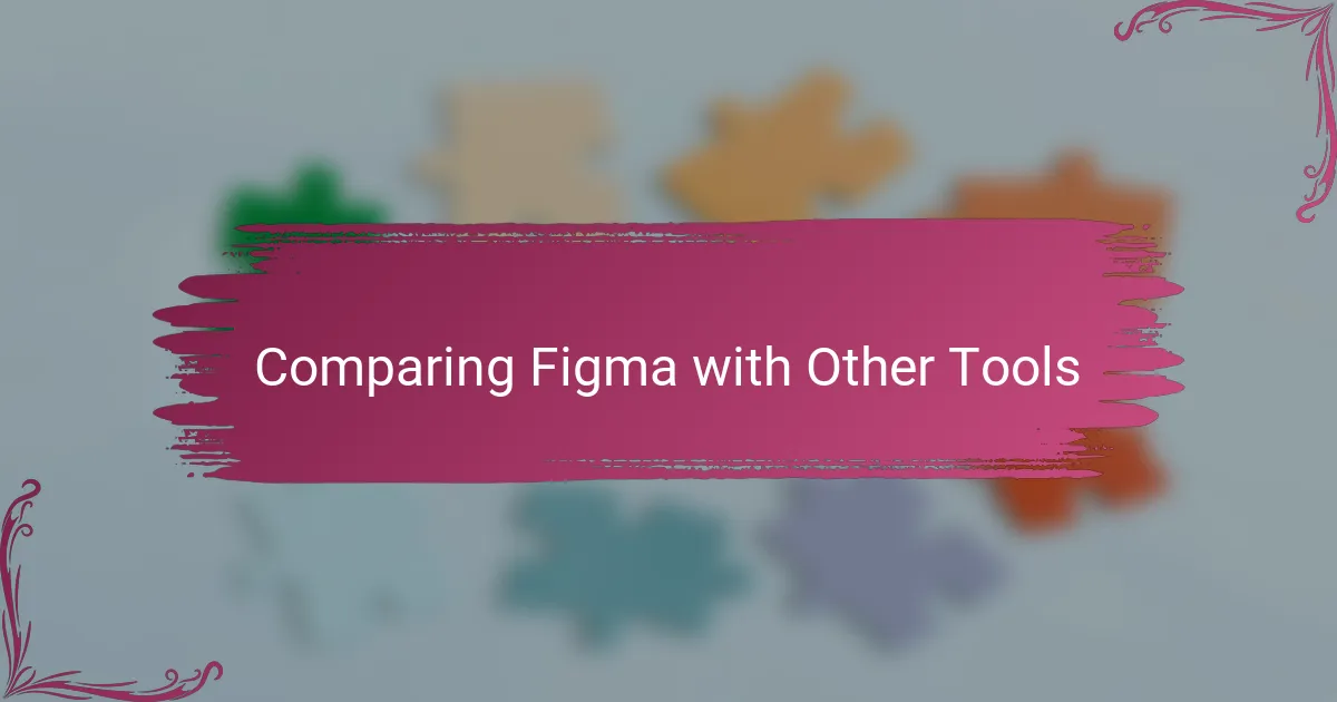 Comparing Figma with Other Tools