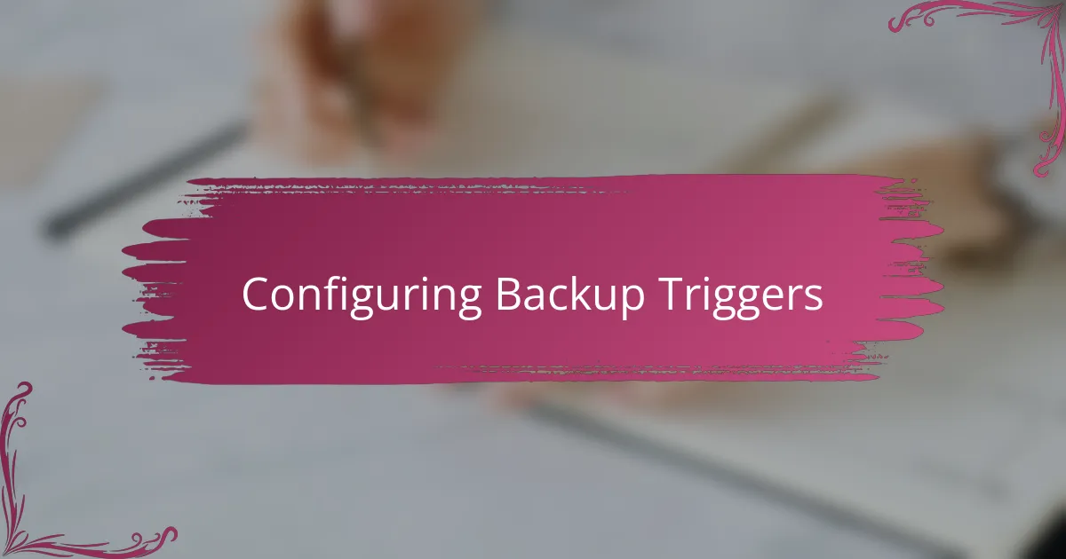 Configuring Backup Triggers