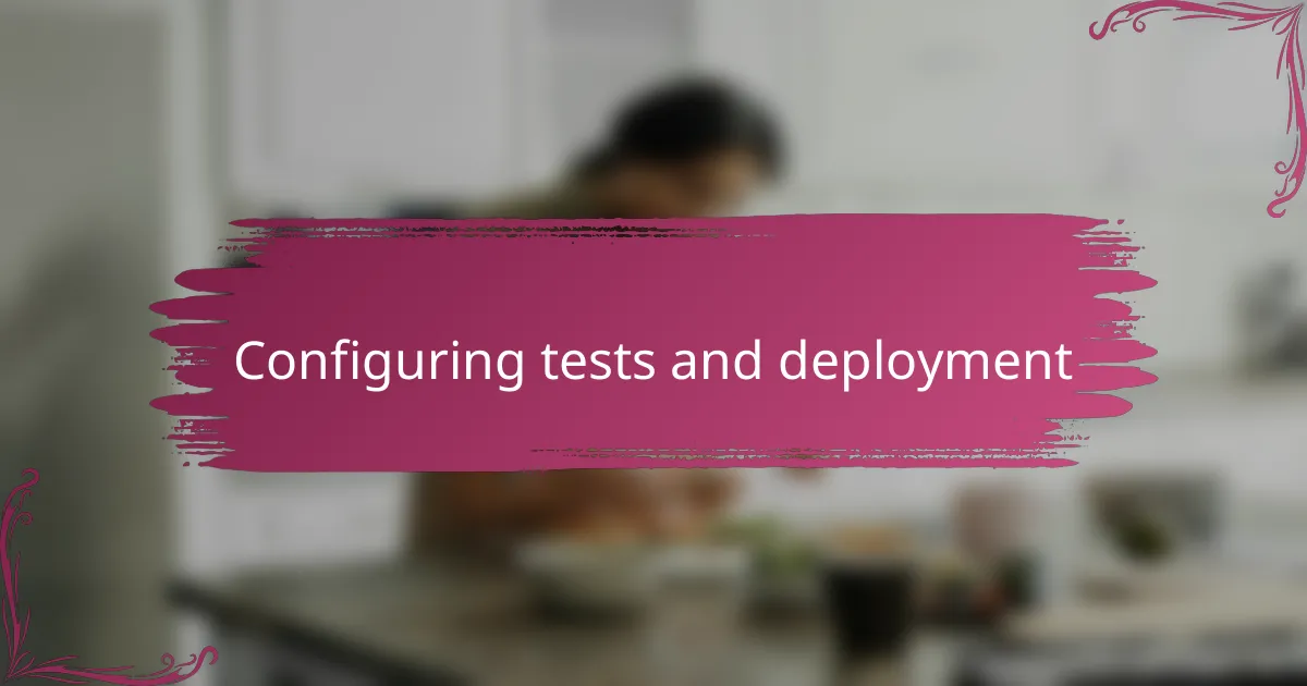Configuring tests and deployment