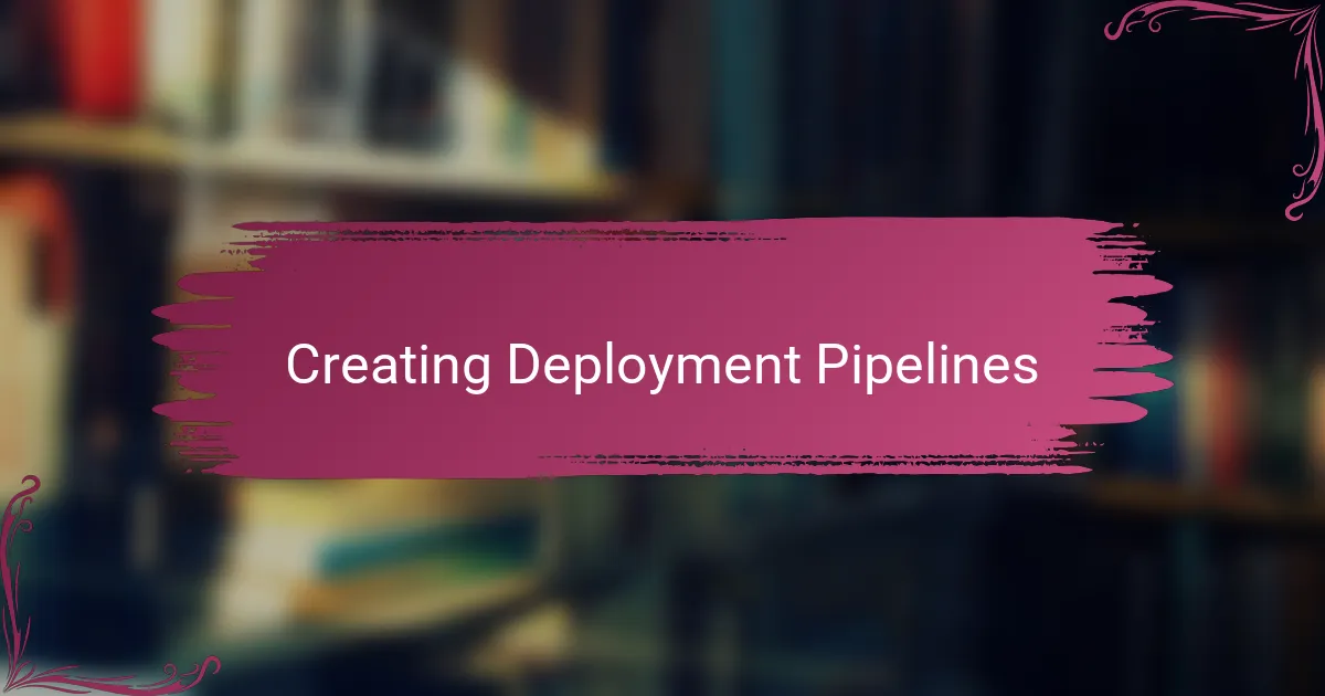 Creating Deployment Pipelines
