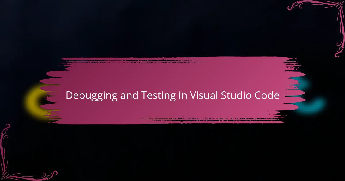 Debugging and Testing in Visual Studio Code