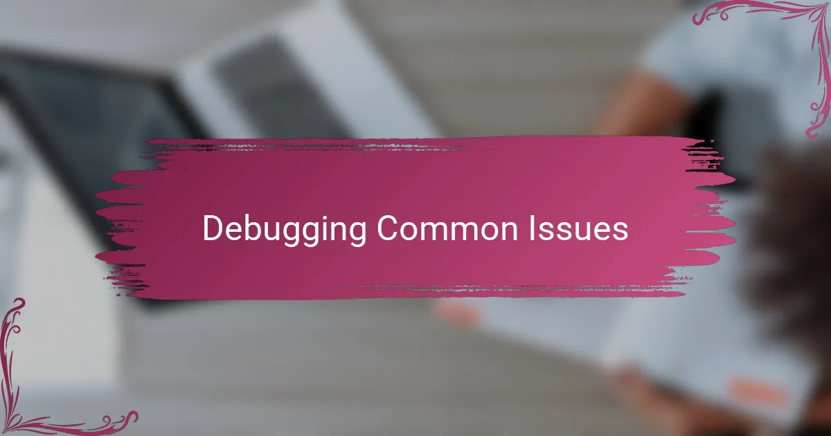Debugging Common Issues
