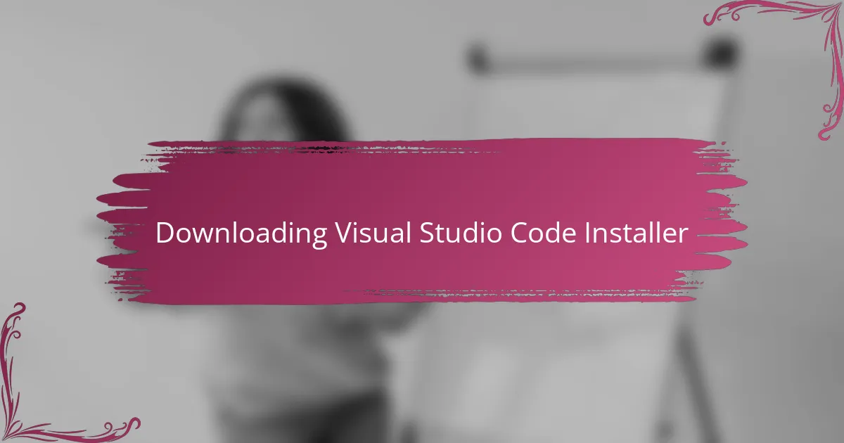 Downloading Visual Studio Code Installer