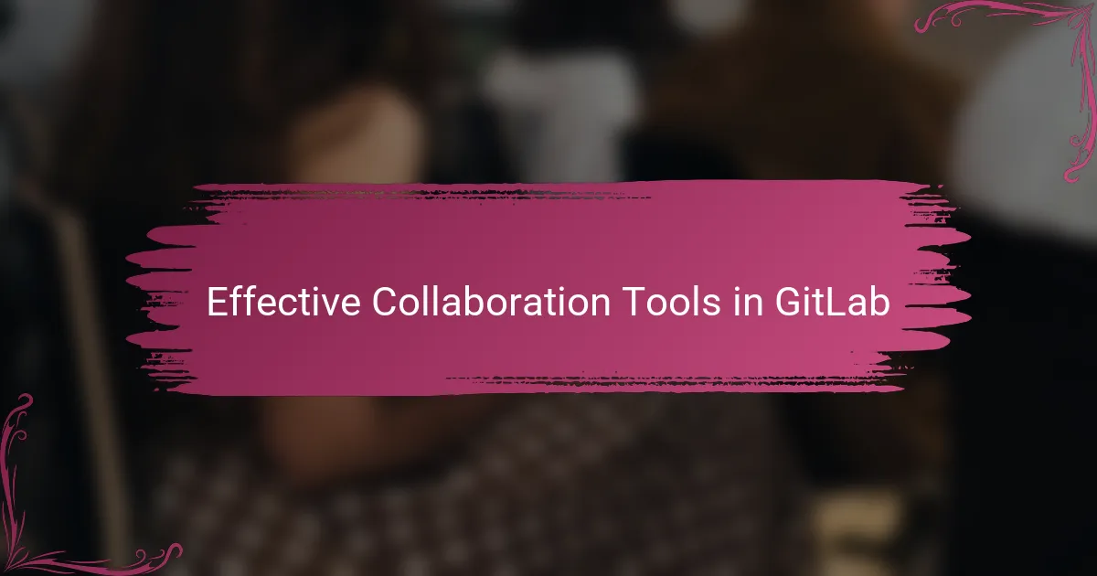 Effective Collaboration Tools in GitLab