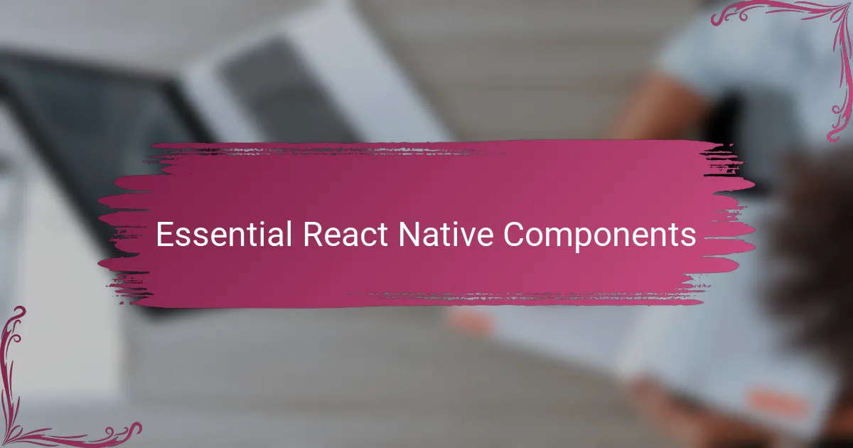 Essential React Native Components
