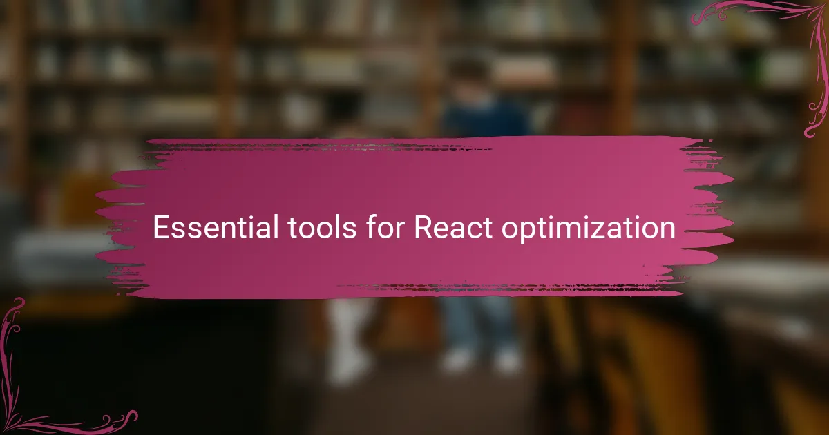 Essential tools for React optimization