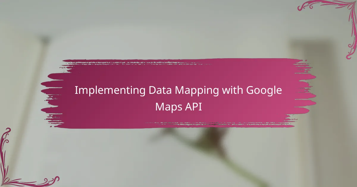 Implementing Data Mapping with Google Maps API