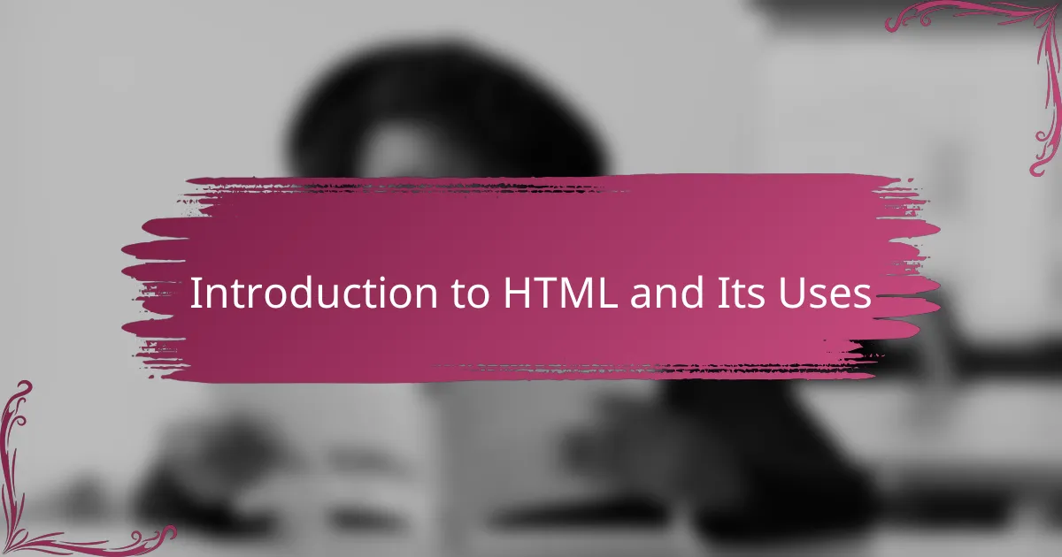 Introduction to HTML and Its Uses