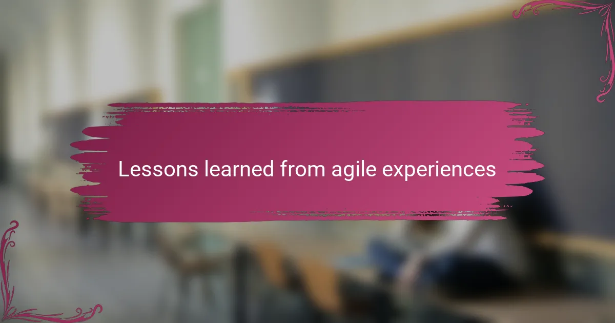 Lessons learned from agile experiences