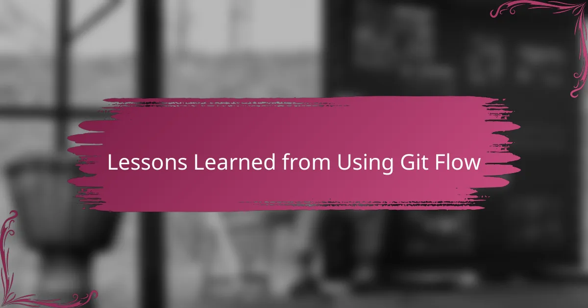 Lessons Learned from Using Git Flow