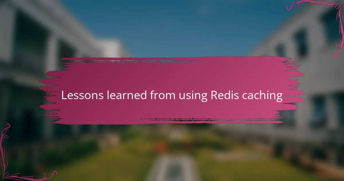 Lessons learned from using Redis caching