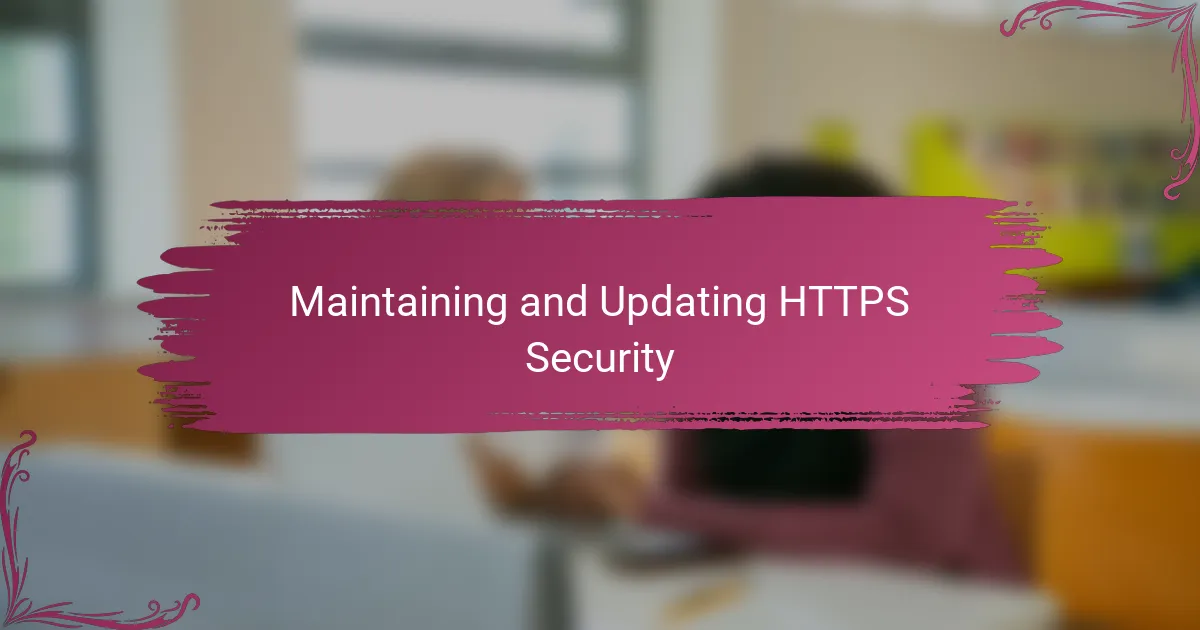 Maintaining and Updating HTTPS Security