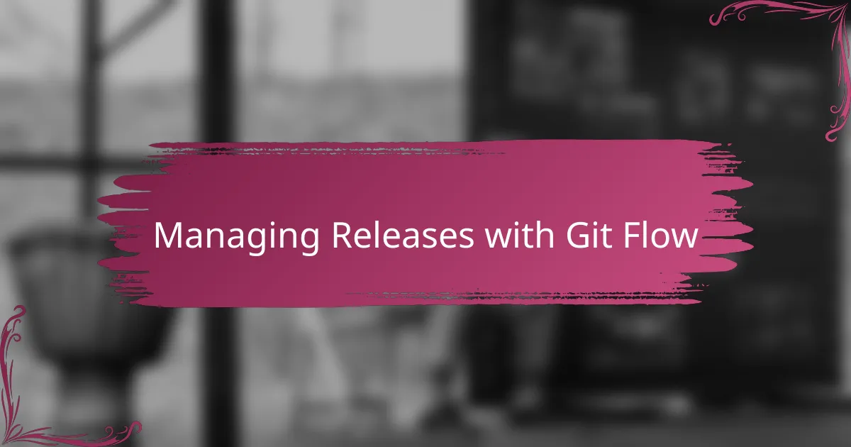 Managing Releases with Git Flow
