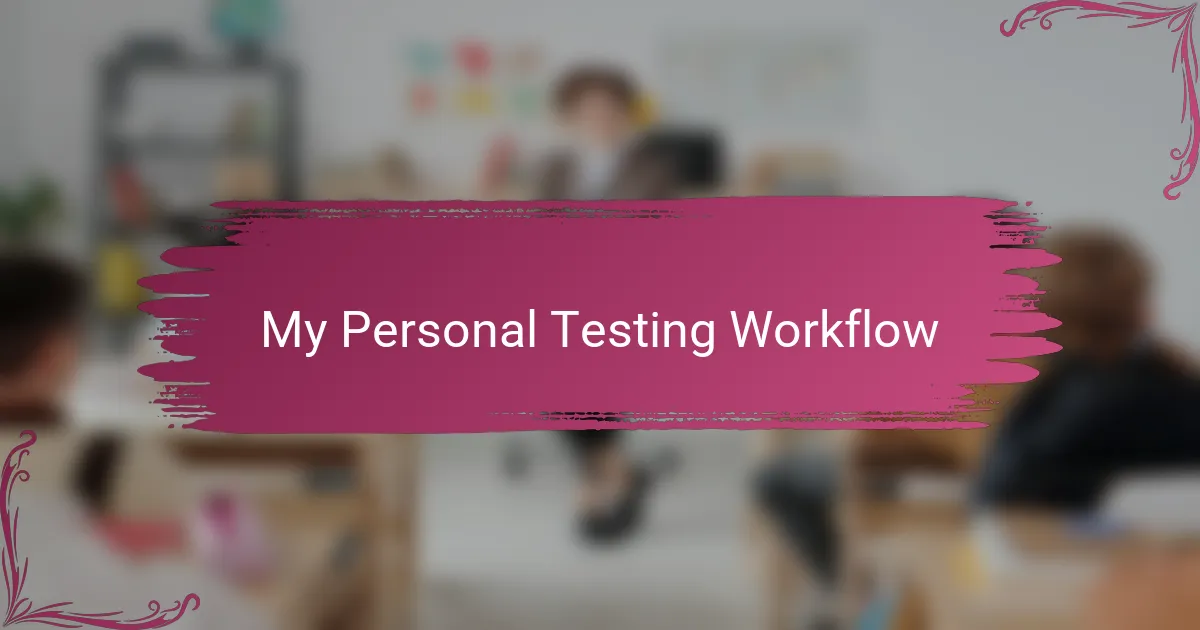 My Personal Testing Workflow