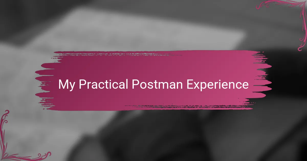 My Practical Postman Experience