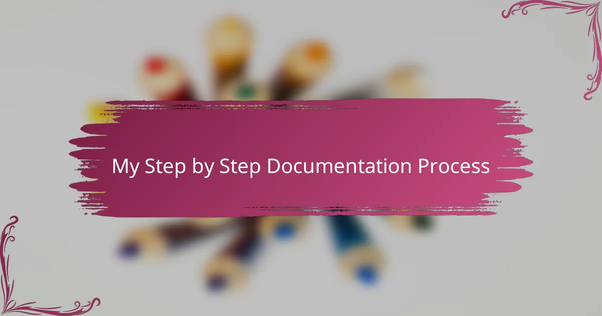 My Step by Step Documentation Process
