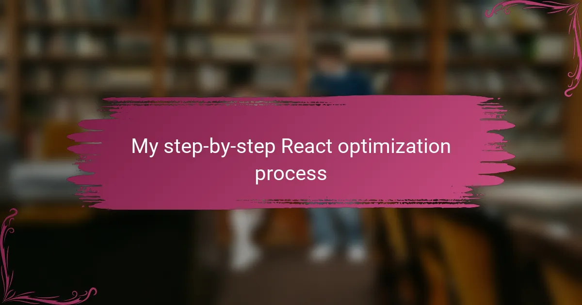 My step-by-step React optimization process