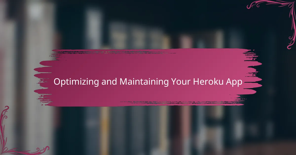 Optimizing and Maintaining Your Heroku App