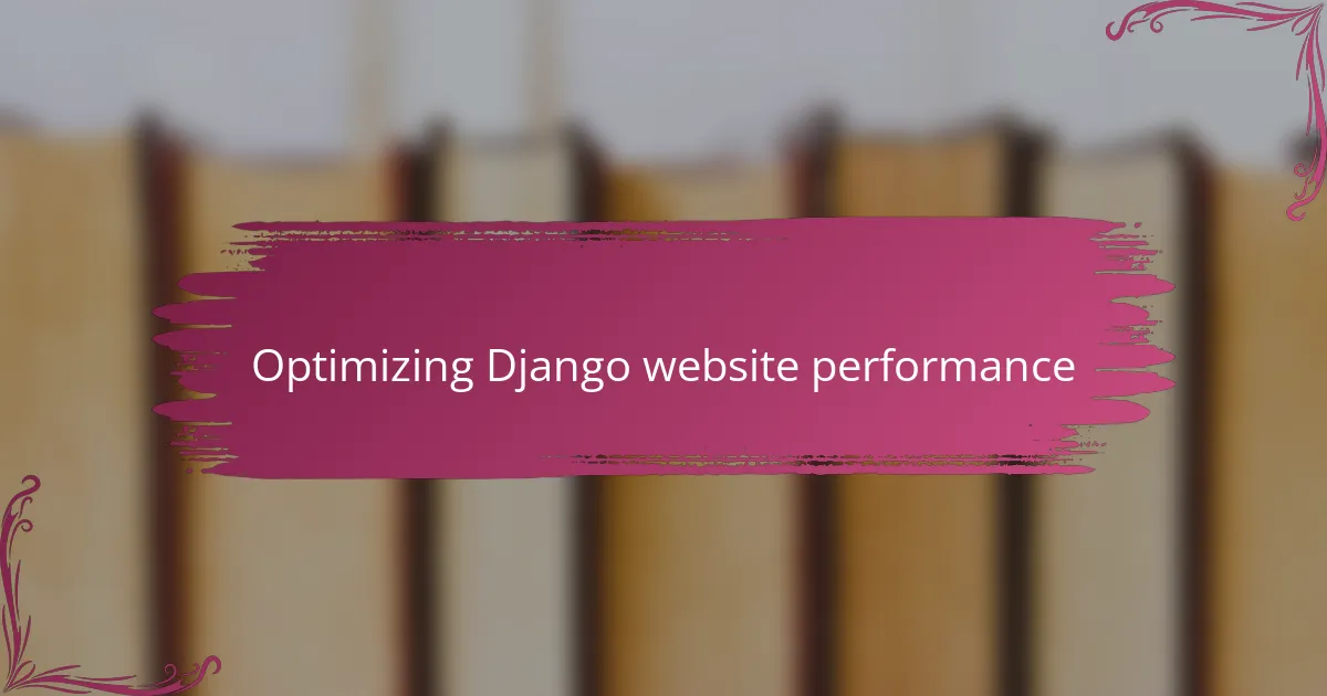 Optimizing Django website performance