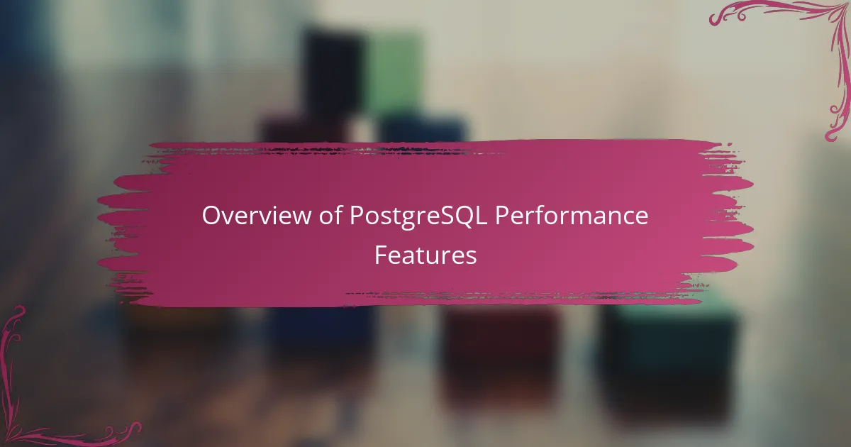 Overview of PostgreSQL Performance Features