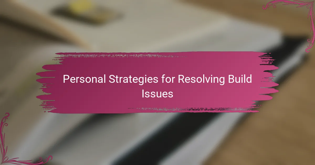 Personal Strategies for Resolving Build Issues