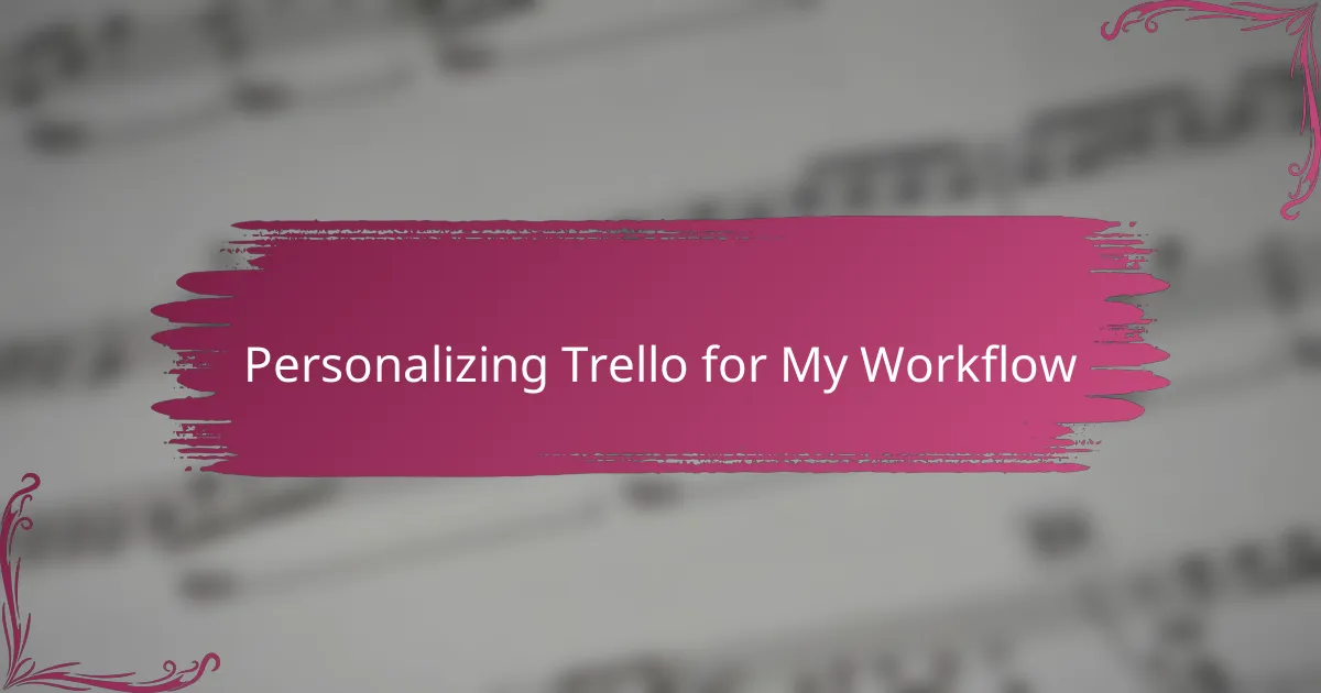 Personalizing Trello for My Workflow