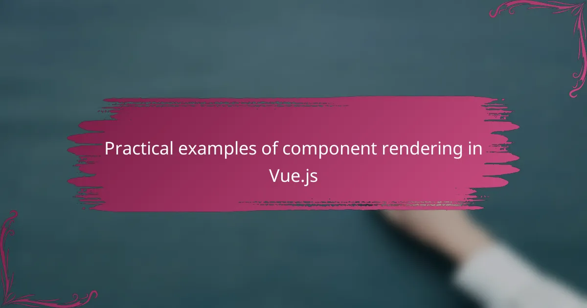 Practical examples of component rendering in Vue.js