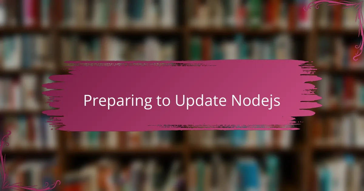 Preparing to Update Nodejs
