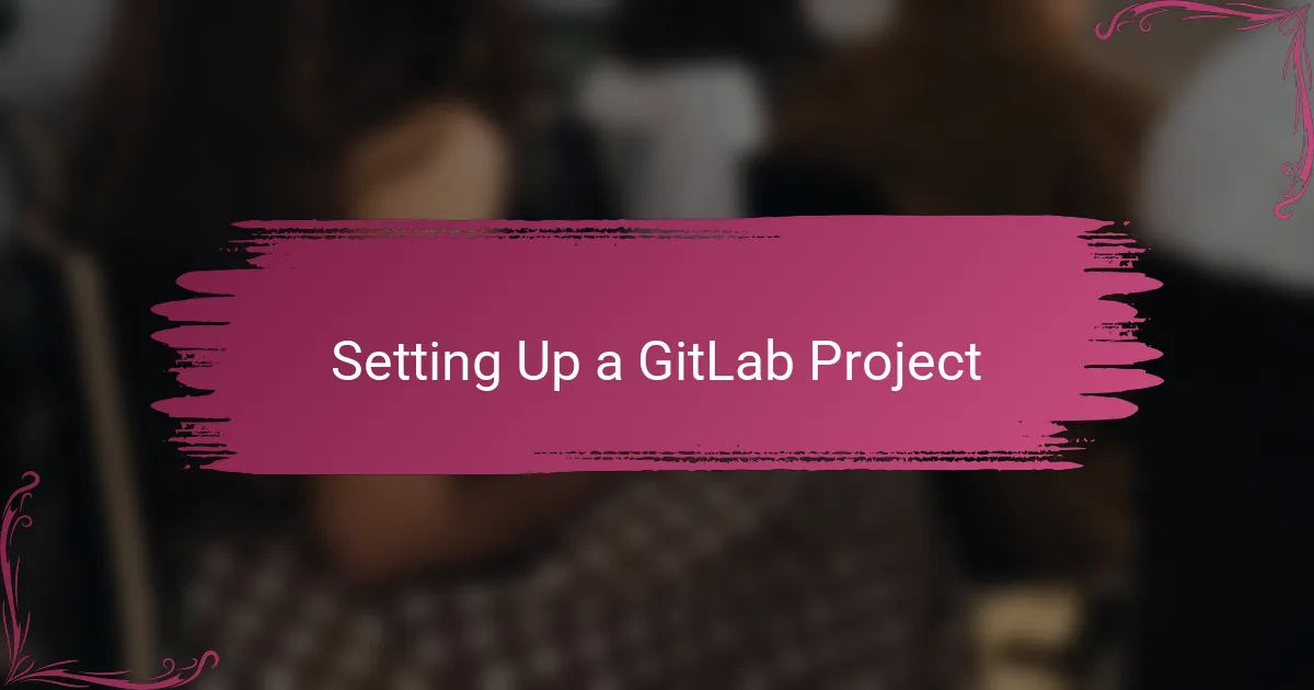 Setting Up a GitLab Project