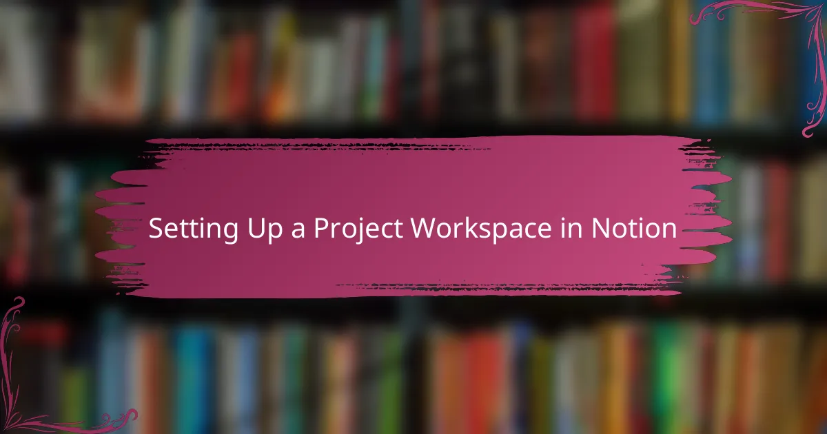 Setting Up a Project Workspace in Notion