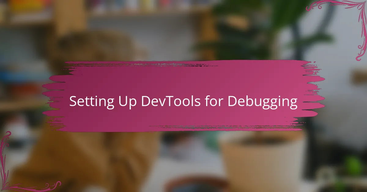 Setting Up DevTools for Debugging