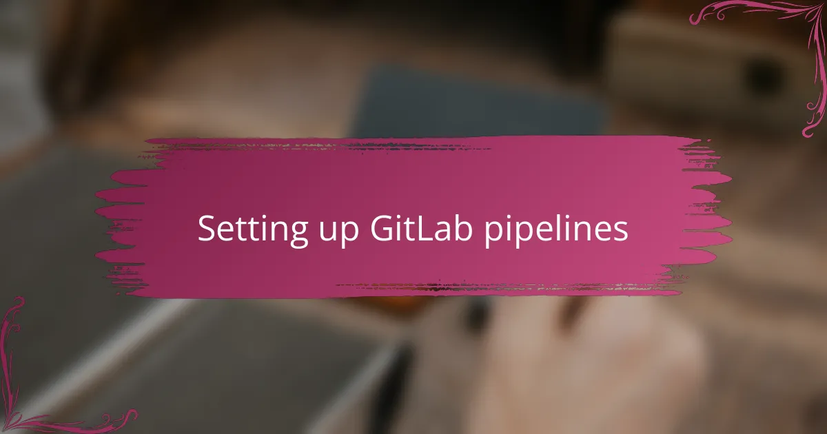 Setting up GitLab pipelines
