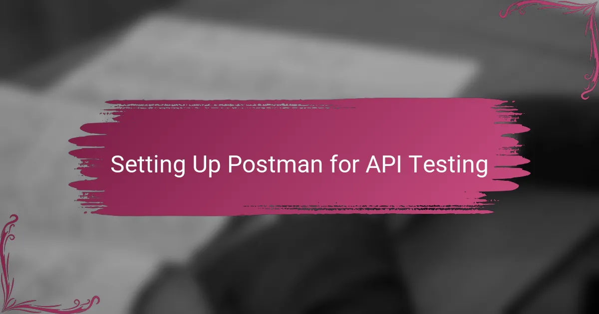 Setting Up Postman for API Testing