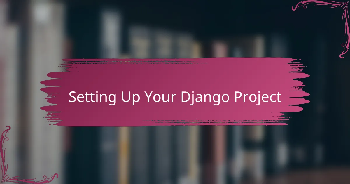 Setting Up Your Django Project
