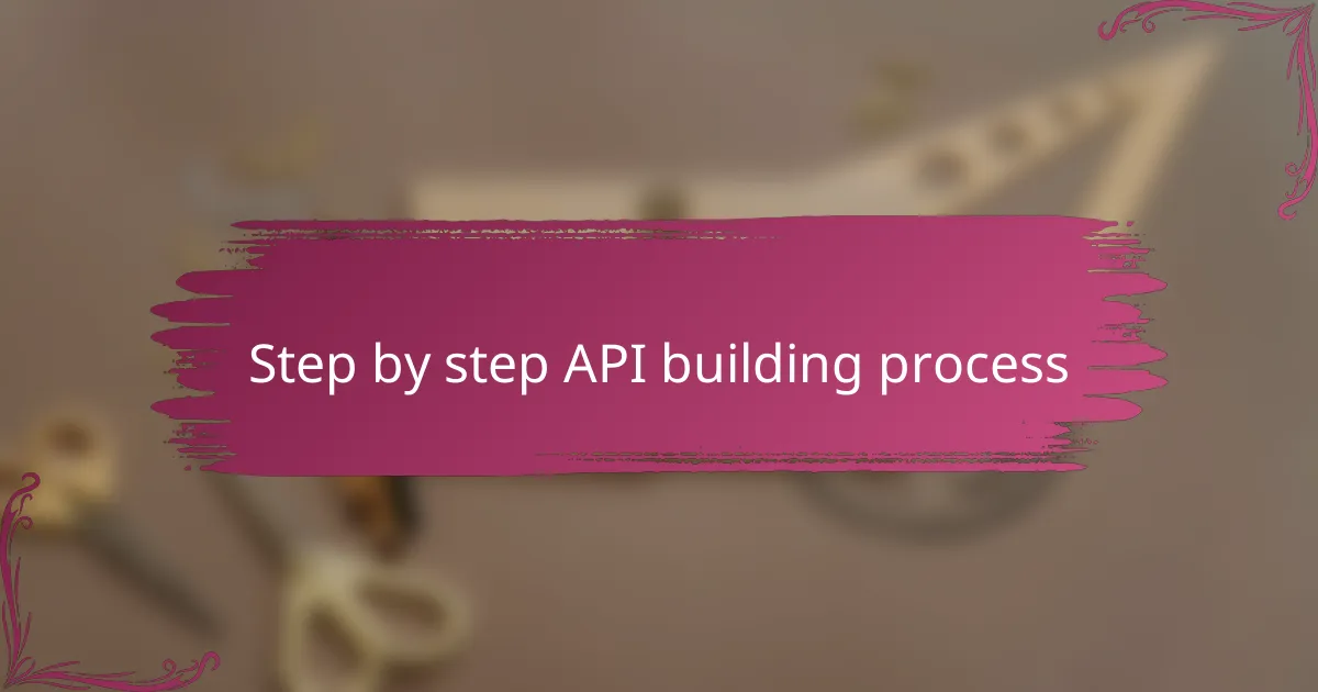Step by step API building process