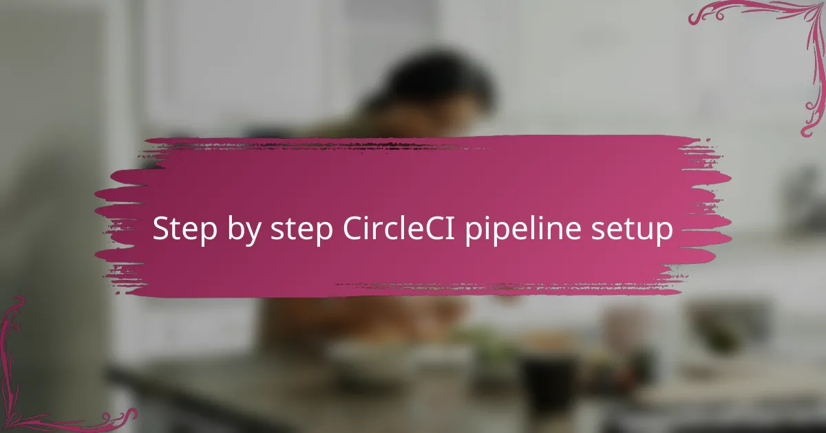 Step by step CircleCI pipeline setup