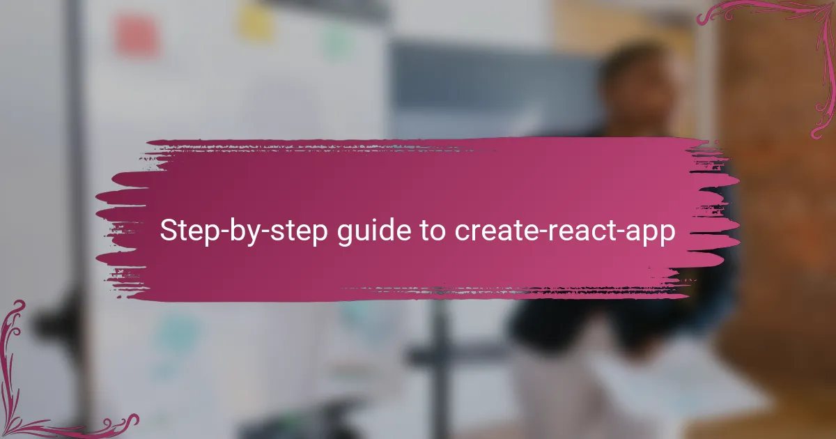 Step-by-step guide to create-react-app