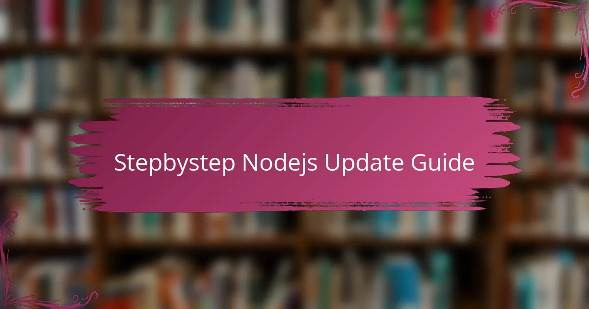Stepbystep Nodejs Update Guide