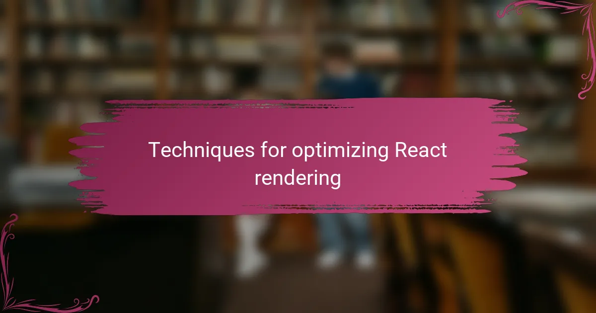 Techniques for optimizing React rendering