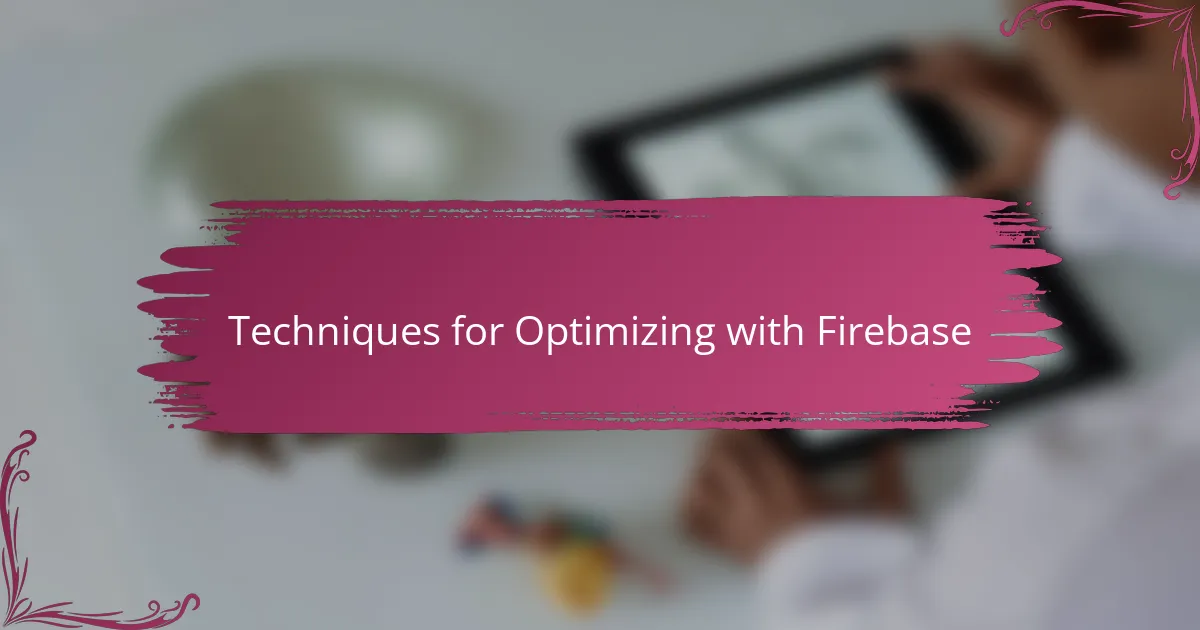 Techniques for Optimizing with Firebase