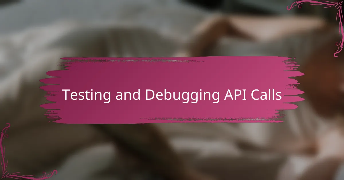 Testing and Debugging API Calls